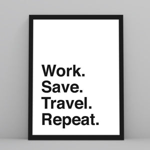 Work. Save. Travel. Repeat. - Custom Travel Posters
