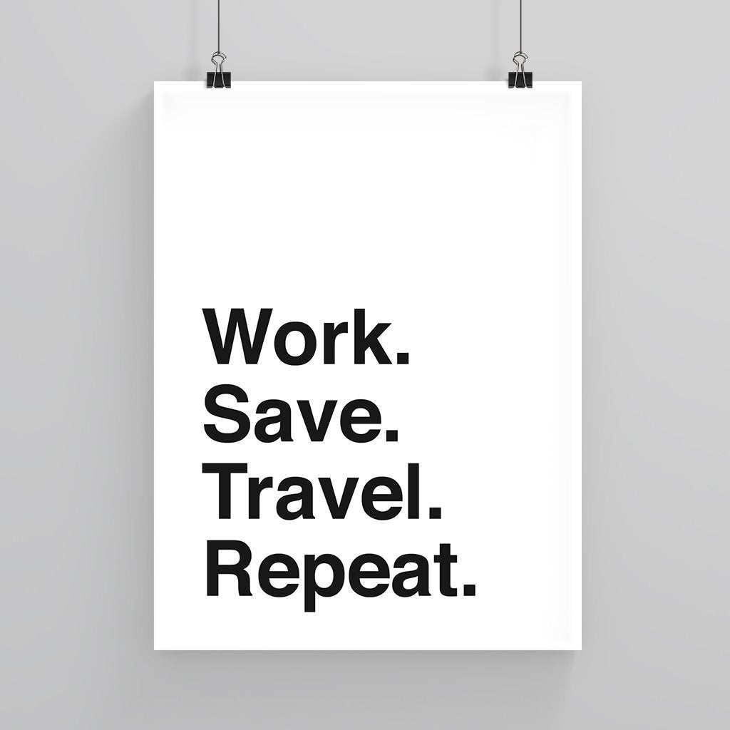 Work. Save. Travel. Repeat. - Custom Travel Posters